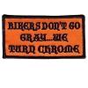 BIKERS DON'T TURN GRAY BUT CHROME Motorcycle MC Club Biker Vest Patch PAT-0249 view 1