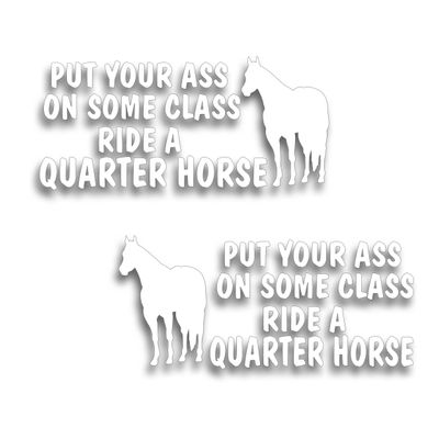 2X Put Your Ass On Some Class Ride A Quarter Horse Decal Sticker for Your Tack Box Truck Horse Trailer - 4.5 x 10 Inch White Vinyl Left & Right