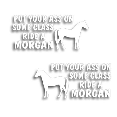 2X Put Your Ass On Some Class Ride A Morgan Horse Decal Sticker for Your Tack Box Truck Or Horse Trailer - 4 1/2 x 10 Inch White 3M Vinyl Left & Right