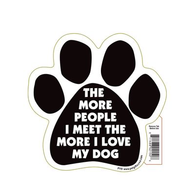The More People I Meet, The More I Love My Dog Paw Magnet by Pet Gifts USA is 5.5" x 5.5" Made for Vehicles and Refrigerators