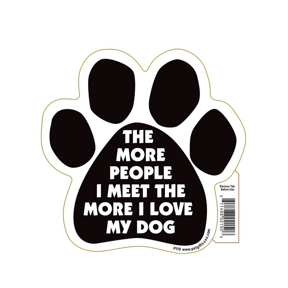 The More People I Meet, The More I Love My Dog Paw Magnet by Pet Gifts USA is 5.5" x 5.5" Made for Vehicles and Refrigerators