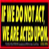 Peace Resource Project If We Do Not Act, We are Acted Upon - George Orwell Political Magnetic Bumper Sticker/Decal Magnet (9" X 2.75") view 1