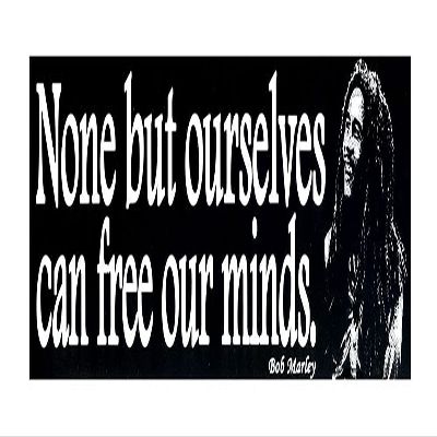 None But Ourselves Can Free Our Minds - Magnetic Bumper Sticker/Decal Magnet (10.5" X 3")