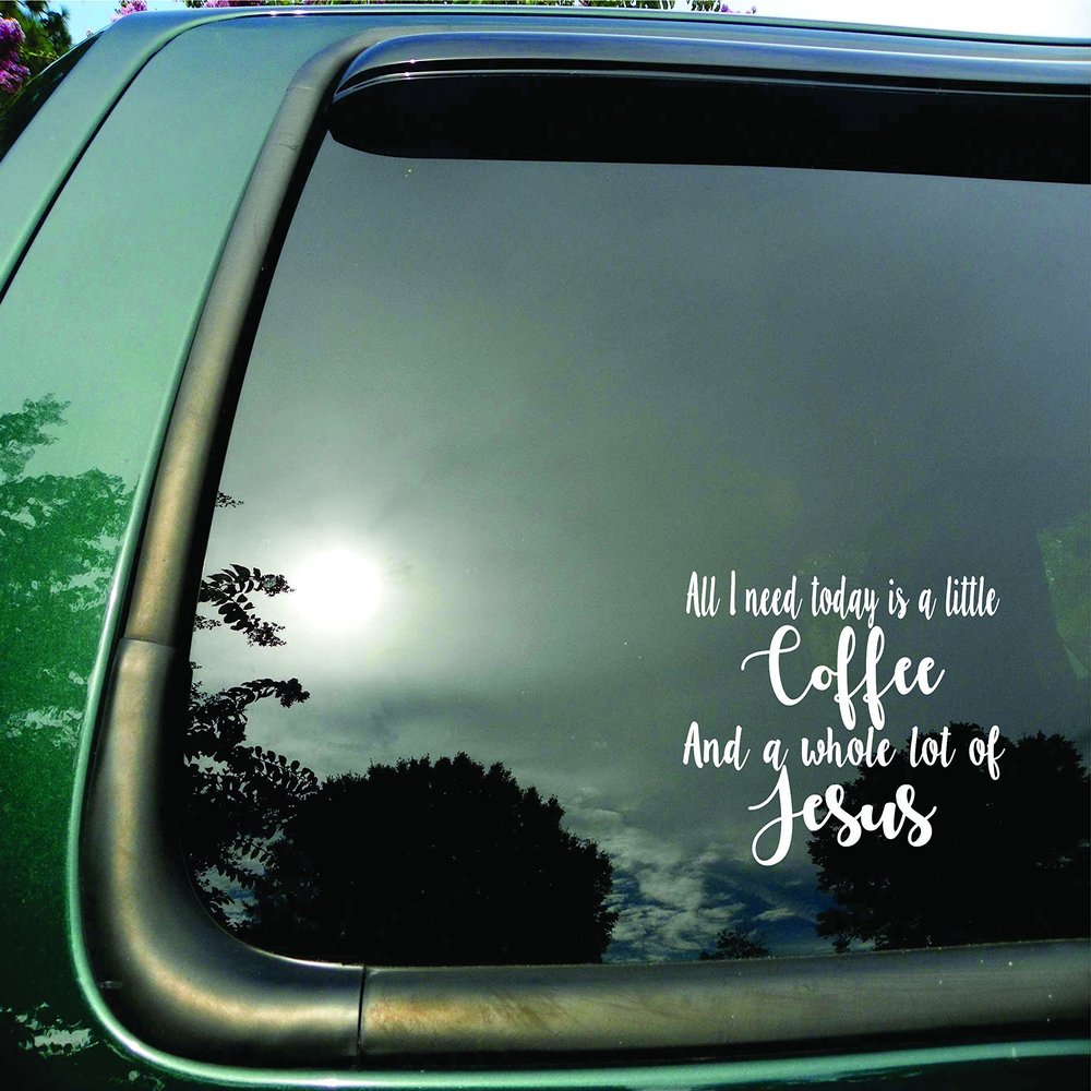 All I Need Is Coffee and Jesus- Die Cut Christian Vinyl Window Decal/sticker for Car or Truck 5"x5.5"