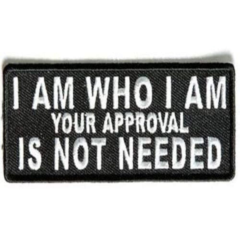 I Am Who I Am Your Approval Not Needed Motorcycle MC Biker Vest Patch PAT-3508 Iron on Patch
