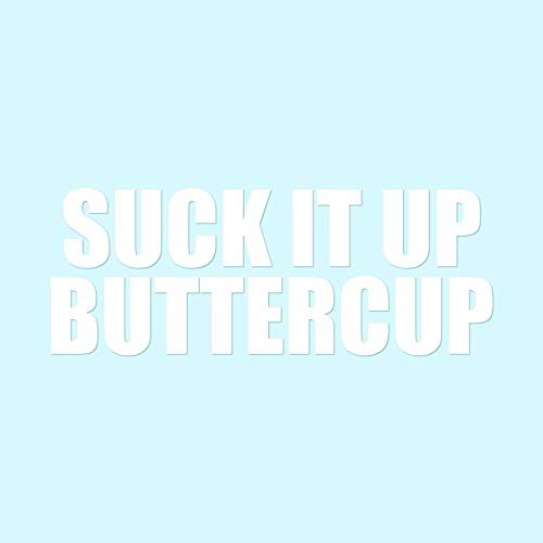 Suck It Up Buttercup - Vinyl Decal Sticker - 9" x 3.4" - White