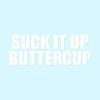 Suck It Up Buttercup - Vinyl Decal Sticker - 9" x 3.4" - White view 1