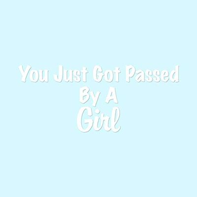 Just Got Passed By A Girl - Vinyl Decal Sticker - 9" x 3.75" - White