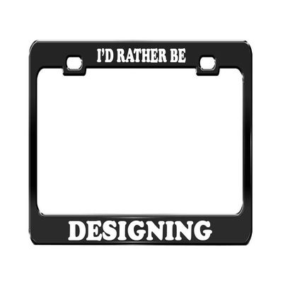 I'd Rather BE Designing Social Activities Black Metal License Plate Frame Tag