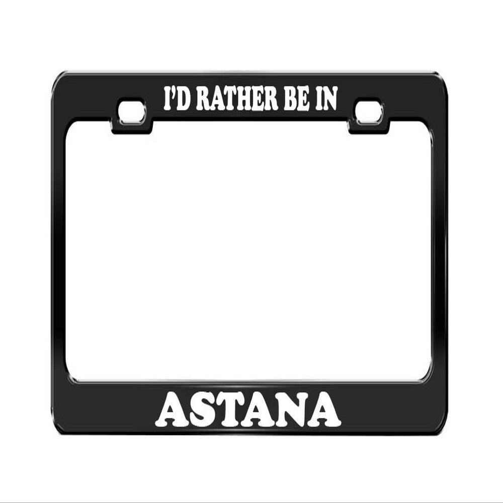 I'd Rather BE in Astana Kazakhstan Beautiful Place Black License Plate Frame
