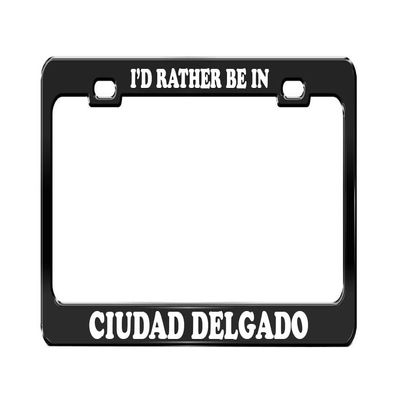 I'd Rather BE in Ciudad Delgado El Salvador Black License Plate Frame