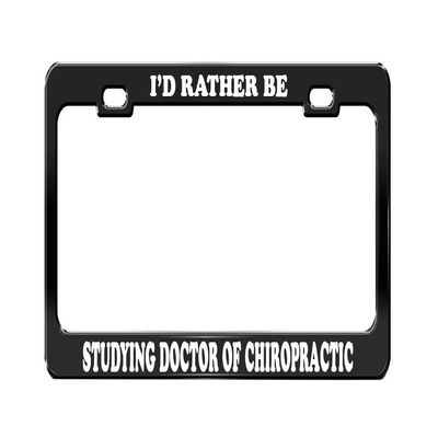 I'd Rather BE Studying Doctor of Chiropractic School Black License Plate Frame