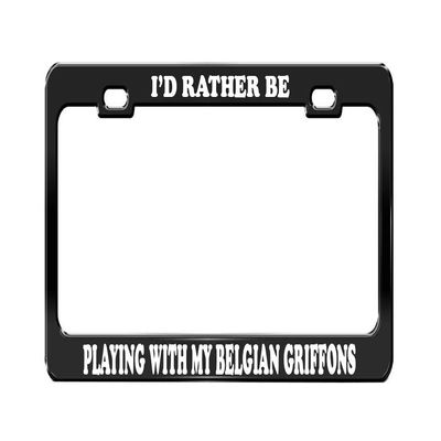 I'd Rather BE Playing with My Belgian Griffons Dog Cat Black License Plate Frame