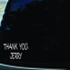 7" X 3" Thank You, Jerry Vinyl Die Cut Decal for Your Car, Truck, Laptop, Window view 1