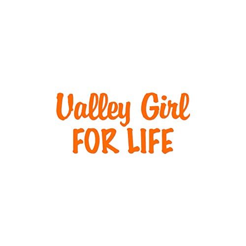 Valley Girl For Life - Vinyl Decal Sticker - 6" x 2.75" - Orange