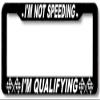 I'm Not Speeding I'm Qualifying License Plate Frame view 1