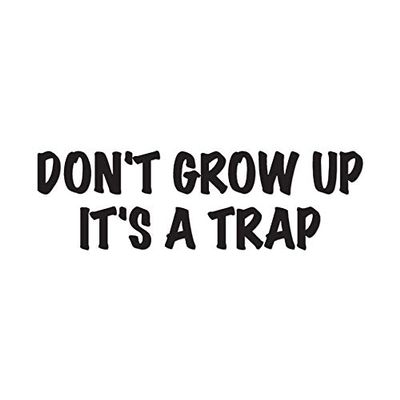 Don't Grow Up It's A Trap - Vinyl Decal Sticker - 17" x 5.25" - Black