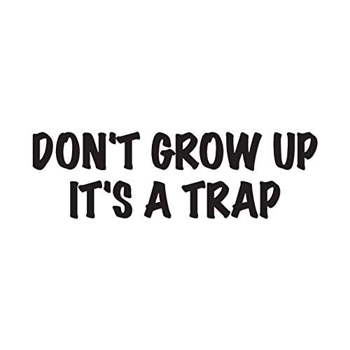 Don't Grow Up It's A Trap - Vinyl Decal Sticker - 17" x 5.25" - Black
