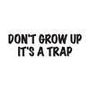 Don't Grow Up It's A Trap - Vinyl Decal Sticker - 17" x 5.25" - Black view 1
