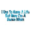 Used To Have A Life Now Dance Mom - Vinyl Decal Sticker - 12" x 4.75" - Blue Flames view 1