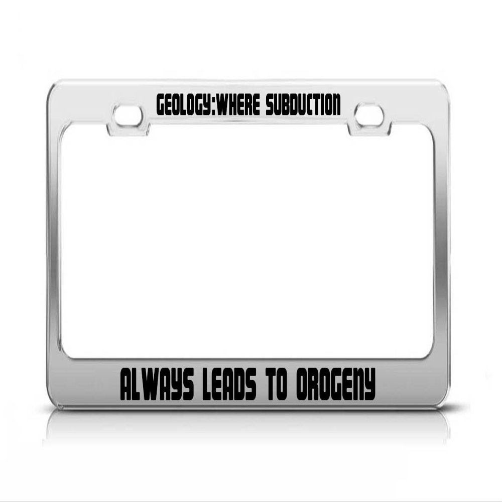 Geology:Where Subduction Always Leads to OROGENY Custom Tag License Plate Frame