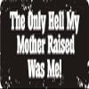 1080 Graphics 3 - The Only Hell My Mother Raised was Me! 1 1/4" x 3" Hard Hat Biker Helmet Stickers Bs541 view 1