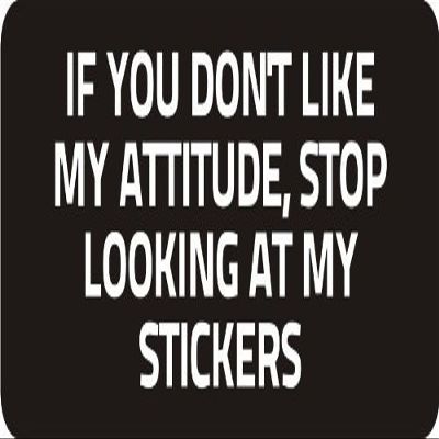1080 Graphics 3 - If You Don't Like My Attitude, Stop Looking at My Stickers! 1 1/4" x 3" Hard Hat Biker Helmet Stickers Bs301...