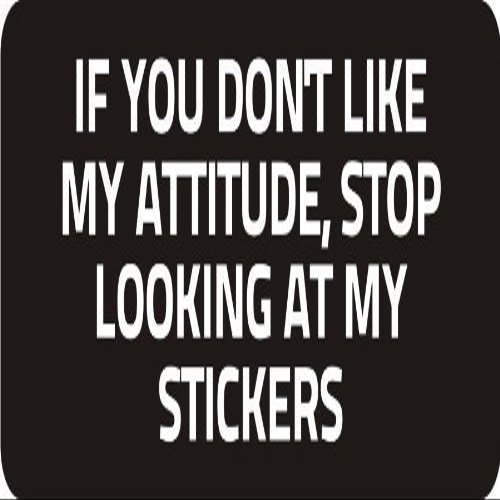 1080 Graphics 3 - If You Don't Like My Attitude, Stop Looking at My Stickers! 1 1/4" x 3" Hard Hat Biker Helmet Stickers Bs301...