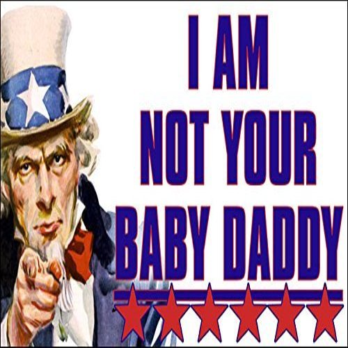 Magnet Uncle Sam I Am Not Your Baby Daddy Magnetic Sticker (Anti Welfare Conservative)