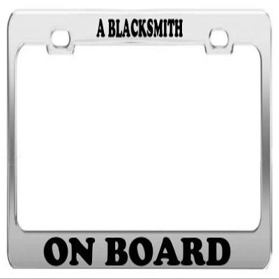 A BLACKSMITH ON BOARD License Plate Frame License Plate Frame - Will Last For Years