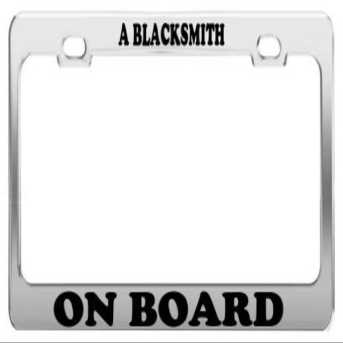A BLACKSMITH ON BOARD License Plate Frame License Plate Frame - Will Last For Years