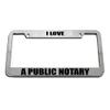 Speedy Pros I Love A Public Notary License Plate Frame Tag Holder view 1