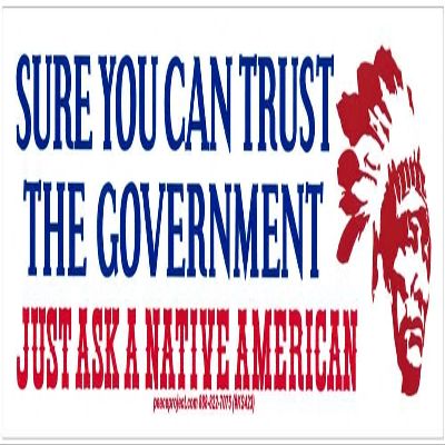 Peace Resource Project Sure You Can Trust The Government Just Ask A Native American - Freedom Liberty Small Magnetic Bumper Sticker Decal Fridge Magnet 6.57-by-1.8 Inches