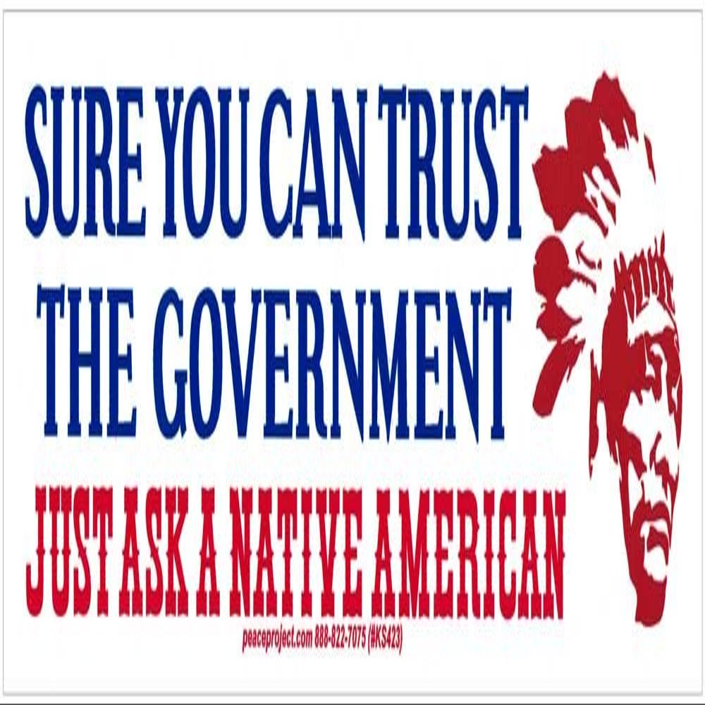 Peace Resource Project Sure You Can Trust The Government Just Ask A Native American - Freedom Liberty Small Magnetic Bumper Sticker Decal Fridge Magnet 6.57-by-1.8 Inches