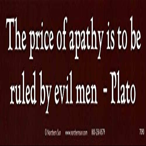 Northern Sun The Price of Apathy is to Be Ruled by Evil Men - Plato - Magnetic Bumper Sticker/Decal Magnet (11" X 3")
