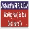 Gear Tatz - JUST Another Republican Working Hard, SO You Don't Have to - Political Car Magnet - 9.5" X 2.75" - Professionally Made in the USA - Magnetic Decal view 1