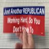 Gear Tatz - JUST Another Republican Working Hard, SO You Don't Have to - Political Car Magnet - 9.5" X 2.75" - Professionally Made in the USA - Magnetic Decal view 2