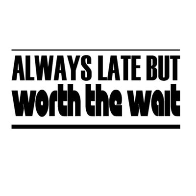 Custom Brother - Always Late BUT Worth The Wait Car Laptop Wall Sticker a46