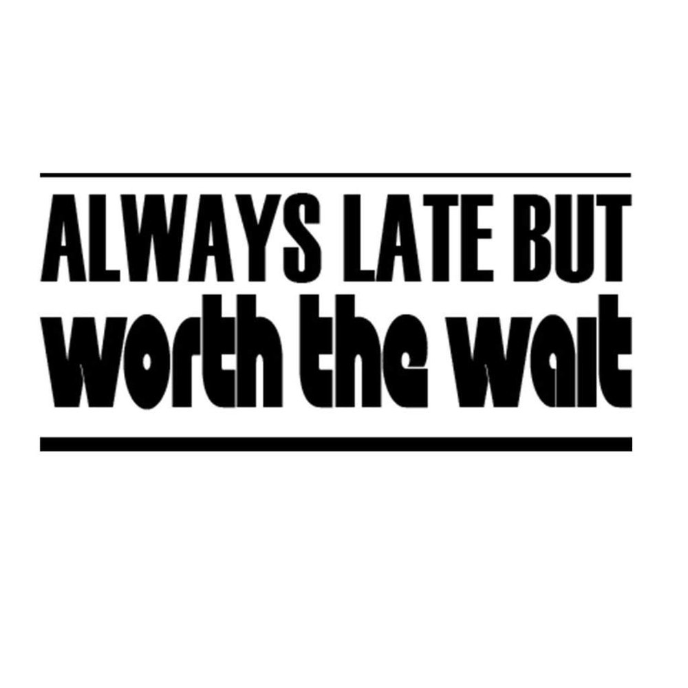 Custom Brother - Always Late BUT Worth The Wait Car Laptop Wall Sticker a46