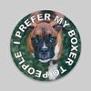 JB Print Magnet I Prefer My Boxer to People Dog Mom Dad Animal Lover Vinyl Decal Sticker Car Waterproof Car Decal Magnetic Bumper Sticker 5" view 1