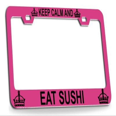 Custom Brother - Keep Calm and EAT Sushi Pink Steel License Plate Frame Tag Holder, C91