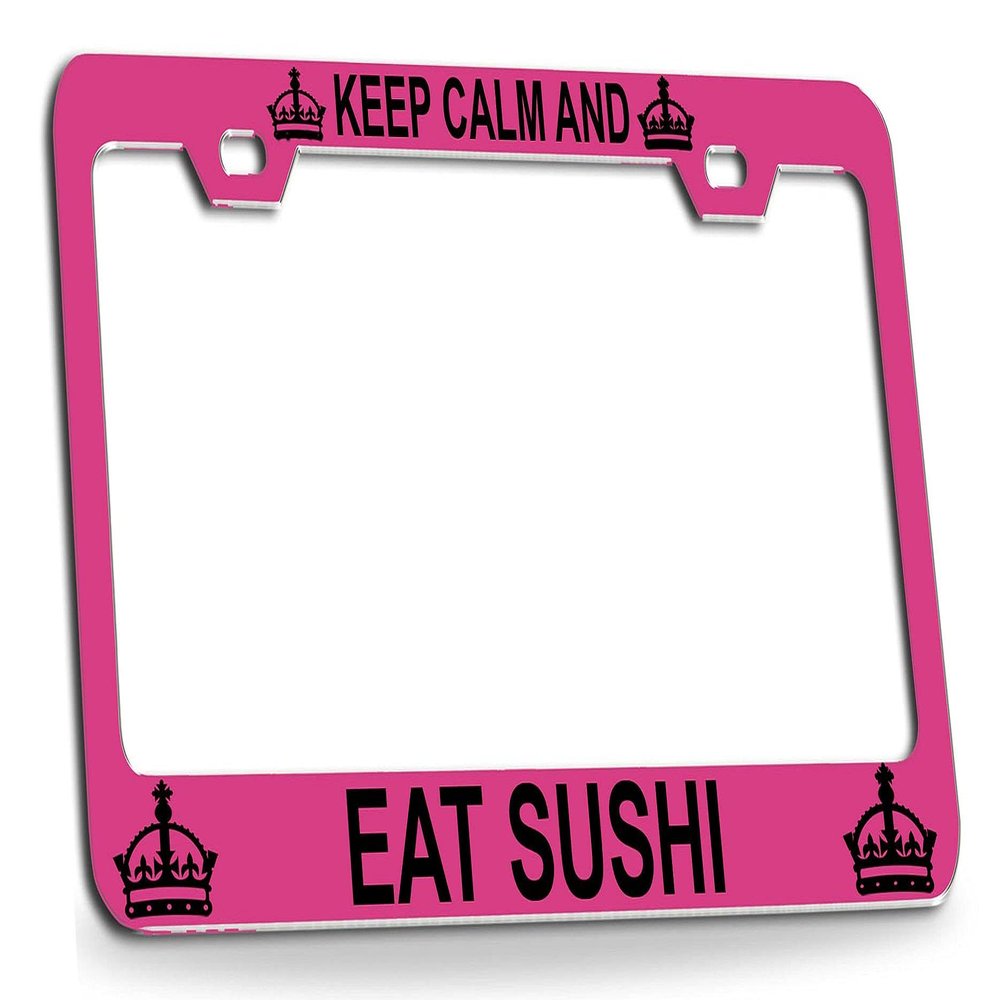 Custom Brother - Keep Calm and EAT Sushi Pink Steel License Plate Frame Tag Holder, C91