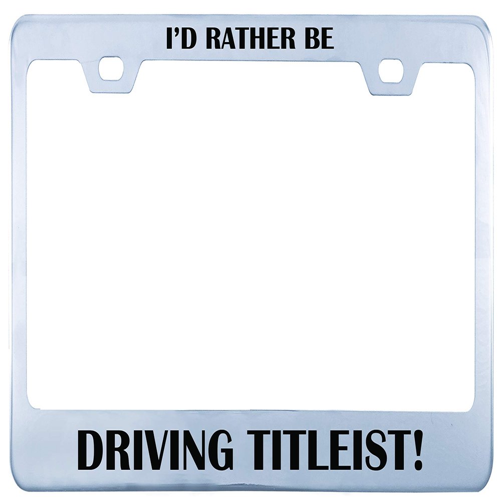 Printtoo Silver I'd Rather Be Driving Titleist Text 2 Holes Stainless Steel License Plate Frame Waterproof Vinyl Cut Letters
