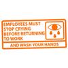 Applicable Pun Employees Must Stop Crying Before Returning to Work Wash Your Hands - Vinyl Decal - Orange 10 Inches Wide view 1