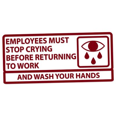 Applicable Pun Employees Must Stop Crying Before Returning to Work Wash Your Hands - Vinyl Decal - Burgundy 6 Inches Wide