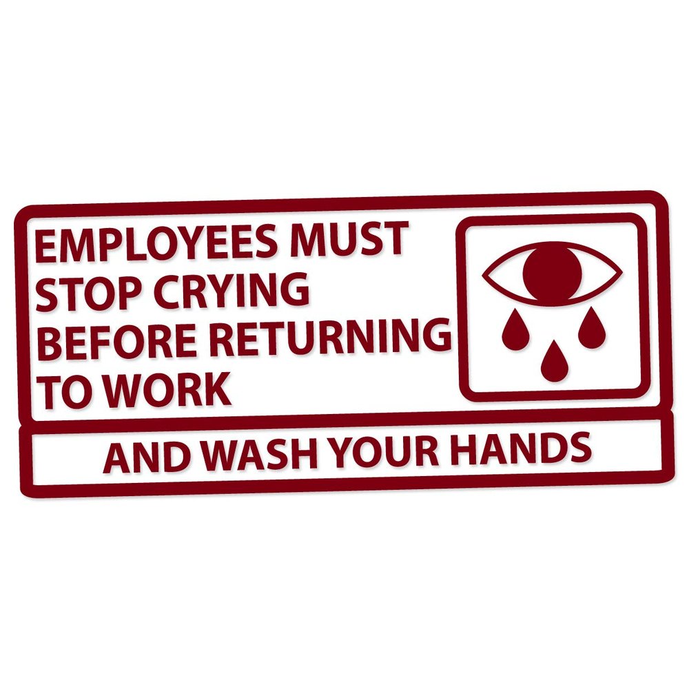 Applicable Pun Employees Must Stop Crying Before Returning to Work Wash Your Hands - Vinyl Decal - Burgundy 6 Inches Wide