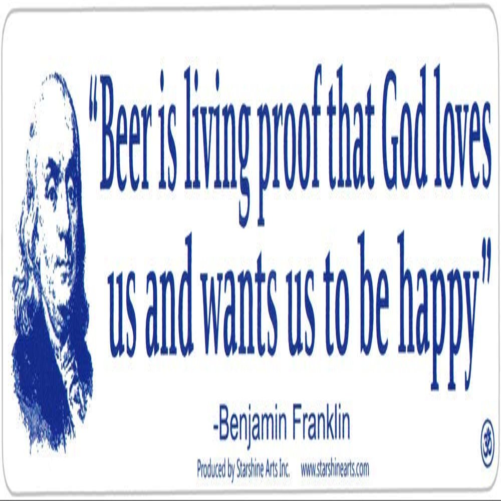 Beer is Living Proof That God Loves Us and Wants Us to Be Happy - Benjamin Franklin - Magnetic Bumper Sticker/Decal Magnet (9" X 2.5")