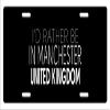 Makoroni - I'd Rather BE in Manchester United Kingdom Aluminum Car License Plate view 1