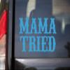 Minglewood Trading Cobalt - Mama Tried Vinyl Decal - V2 Country Western Style - Die Cut Sticker - 8w x 4.75h inches view 3