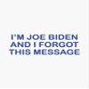 MAGNET Im joe biden and I forgot this message Magnetic Vinyl Car Bumper Sticker 5" view 1